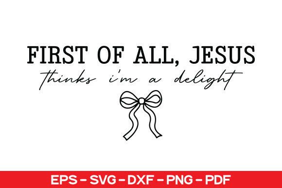 First of All, Jesus Thinks I’m a Delight Graphics
