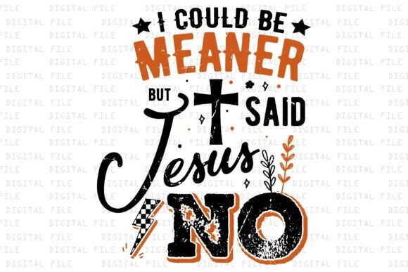 I Could Be Meaner but Jesus Said No Graphics & T-Shirt Designs